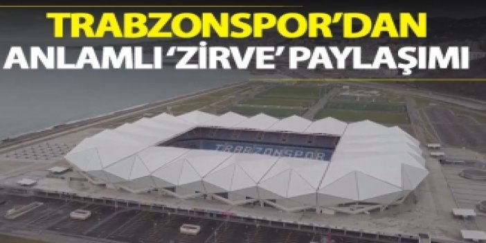 Trabzonspor'dan anlamlı 'zirve' paylaşımı