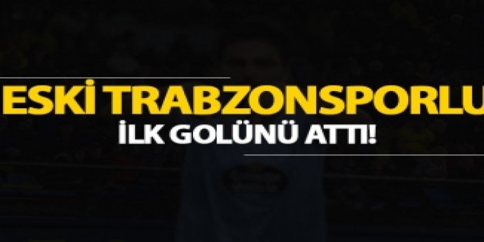 Eski Trabzonsporlu ilk golünü attı!