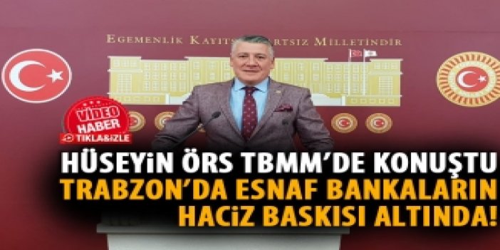 Hüseyin Örs: Trabzon'da esnaf bankaların haciz baskısı altında