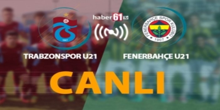 Trabzonspor U21 - Fenerbahçe U21 - Canlı Yayın
