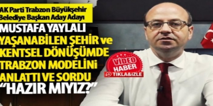 Mustafa Yaylalı "Yaşanabilen şehir ve kentsel dönüşümde Trabzon modeli"ni anlattı
