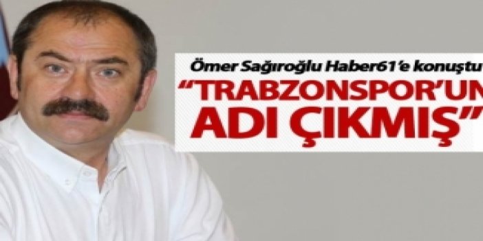 Ömer Sağıroğlu: “Trabzonspor’un adı çıkmış”