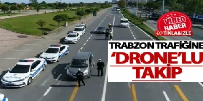 Trabzon trafiğine  ‘Drone’lu takip
