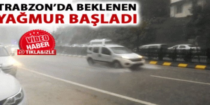 Trabzon'da beklenen yağmur başladı