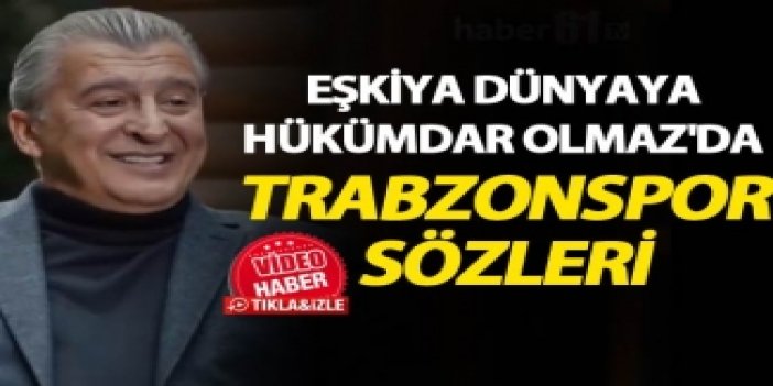 Eşkiya Dünyaya Hükümdar Olmaz'da Trabzonspor sözleri