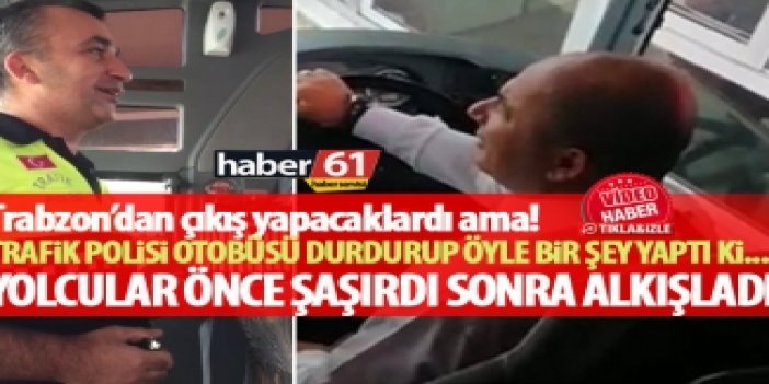 Polis memurundan Trabzon'da otobüs şoförüne sürpriz