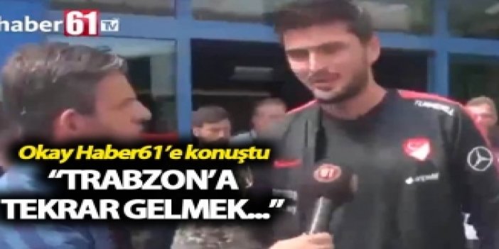 Milli Takım Trabzon'da! Okay Yokuşlu Haber61'e konuştu!