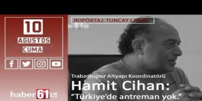 Hamit Cihan: "Türkiye'de antrenman yok"
