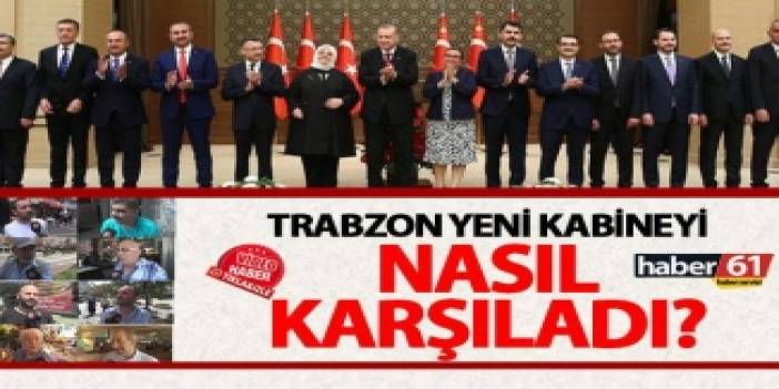 Trabzon yeni kabineyi nasıl karşıladı?
