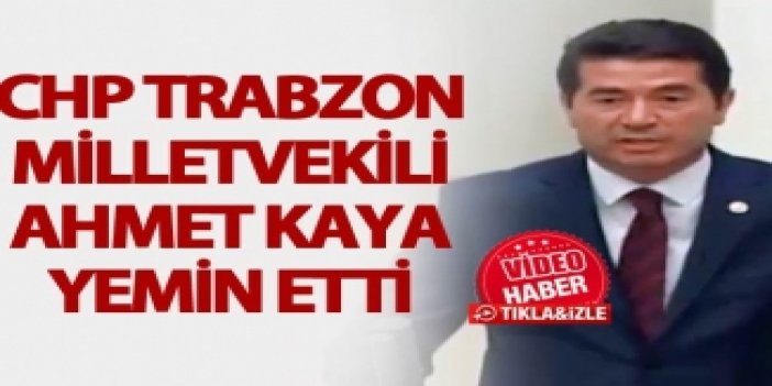 CHP Trabzon Milletvekili Ahmet Kaya yemin etti