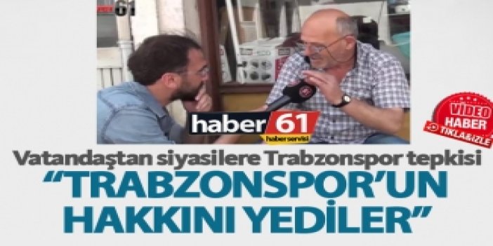 Vatandaştan siyasilere Trabzonspor tepkisi