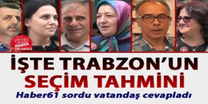 Trabzon'da vatandaşların 24 Haziran seçimleri ile ilgili görüşleri