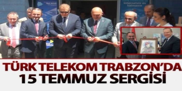 Türk Telekom Trabzon’da 15 Temmuz sergisi. 22 Mayıs 2018