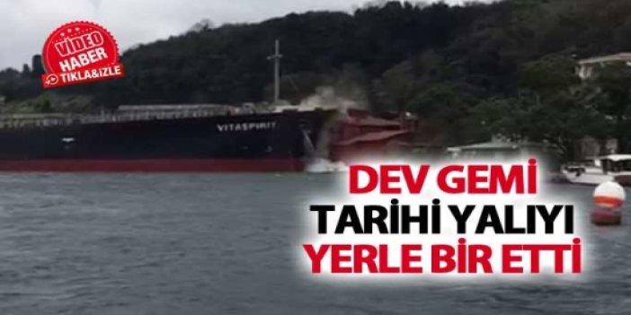 İstanbul boğazında gemi tarihi yalıyı yerle bir etti
