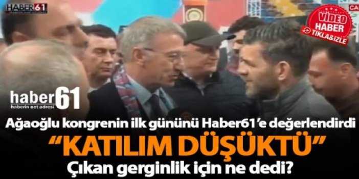 Ahmet Ağaoğlu Haber61'e konuştu