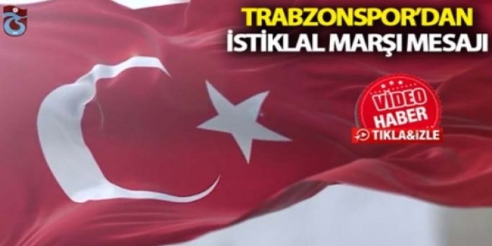 Trabzonspor’dan İstiklal Marşı mesajı