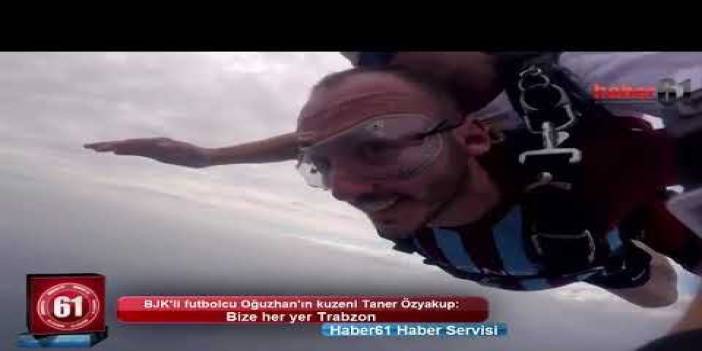 Oğuzhan'ın kuzeni Taner Özyakup: Bize her yer Trabzon