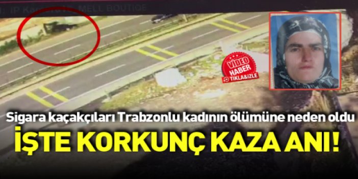 Trabzon'da sigara kaçakçıları Trabzonlu kadına böyle çarptı