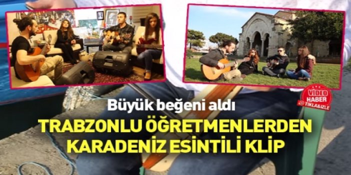 Trabzonlu öğretmenlerden Karadeniz esintili klip