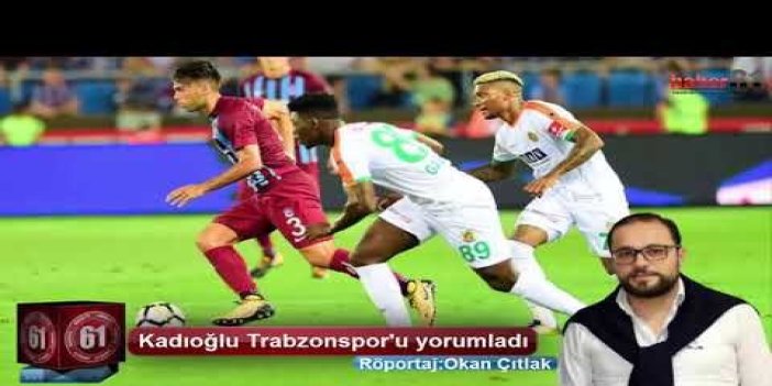Kadıoğlu'ndan Trabzonspor yorumu