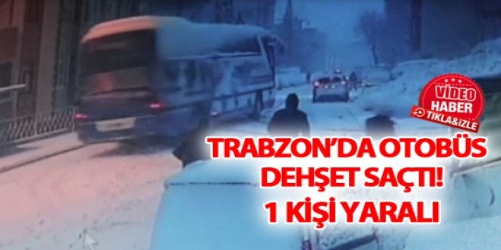Trabzon'da kayan otobüs dehşet saçtı 1 kişi yaralandı
