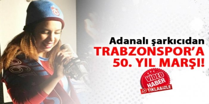 Adanalı Zeynep Genç'ten Trabzonspor'a marş