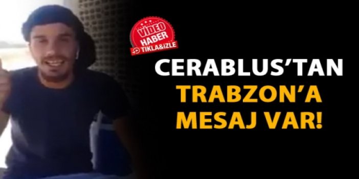 Cerablus'tan Trabzon'a selam!