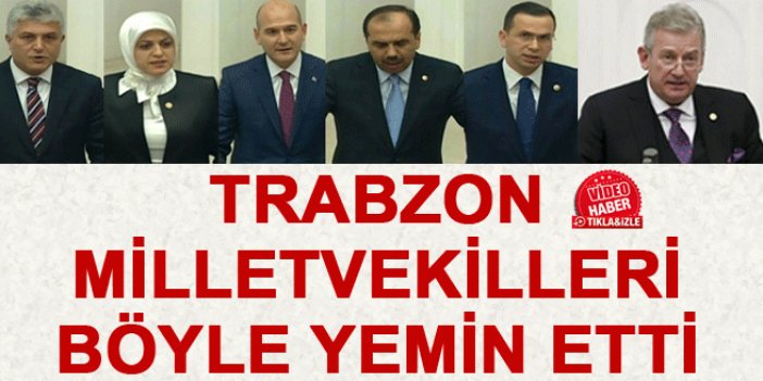 Trabzon Milletvekilleri böyle yemin etti