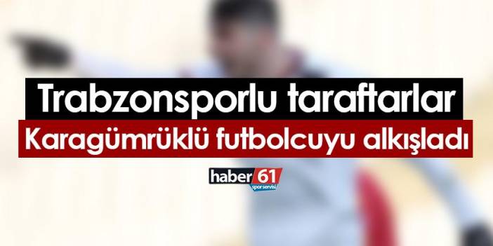 Trabzonspor taraftarından Karagümrüklü futbolcuya alkış