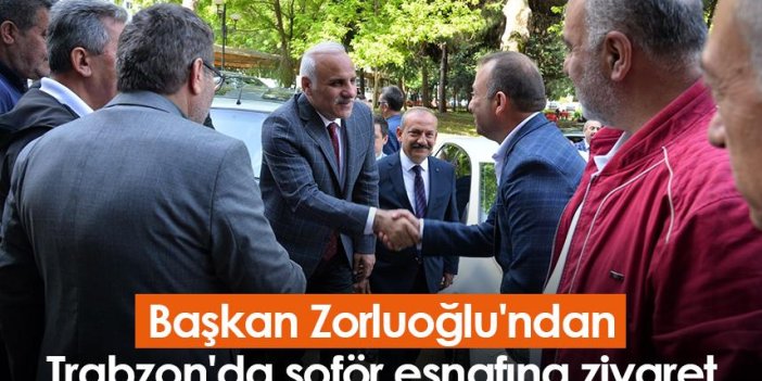 Başkan Zorluoğlu'ndan Trabzon'da şoför esnafına ziyaret