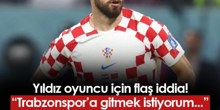 Yıldız oyuncu için flaş iddia! "Trabzonspor'a gitmek istiyorum..."