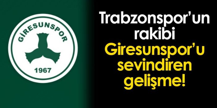 Trabzonspor'un rakibi Giresunspor'u sevindiren gelişme!