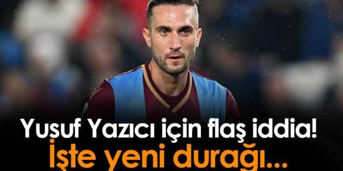 Trabzonspor'da Yusuf Yazıcı için flaş iddia! İşte yeni durağı