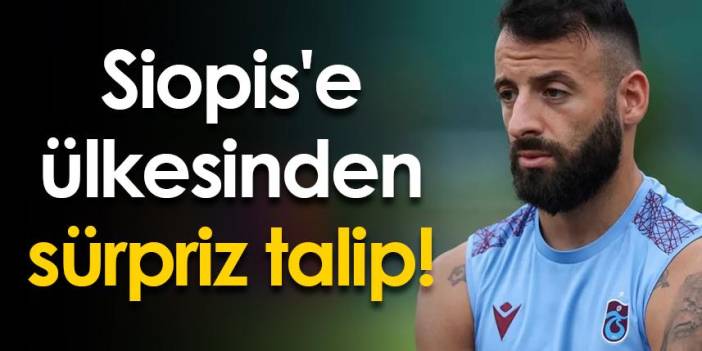 Trabzonspor'da Siopis'e ülkesinden sürpriz talip!