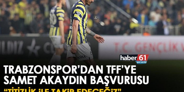 Trabzonspor’dan bir Samet Akaydın açıklaması daha "TFF’nin kararı titizlikle takip edilecek”