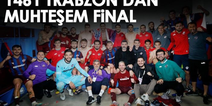 1461 Trabzon'dan muhteşem final