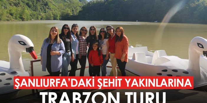 Şanlıurfa'daki şehit yakınlarına Trabzon turu