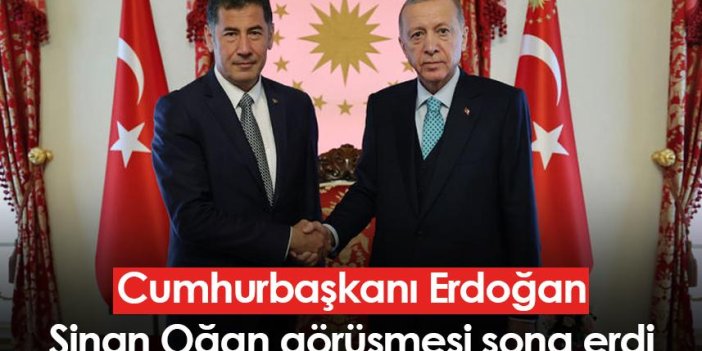 Cumhurbaşkanı Erdoğan-Sinan Oğan görüşmesi sona erdi