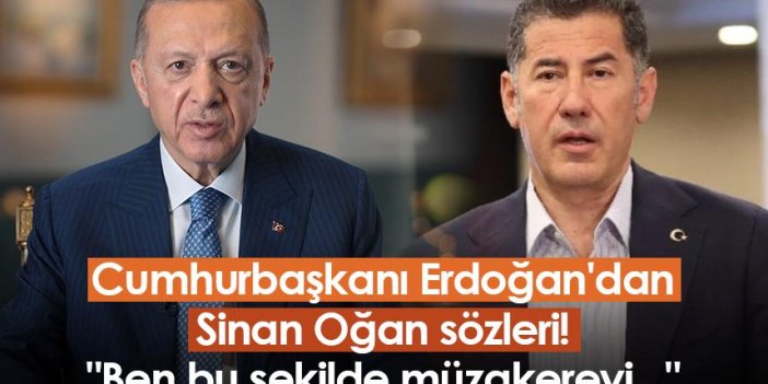 Cumhurbaşkanı Erdoğan'dan Sinan Oğan sözleri! 