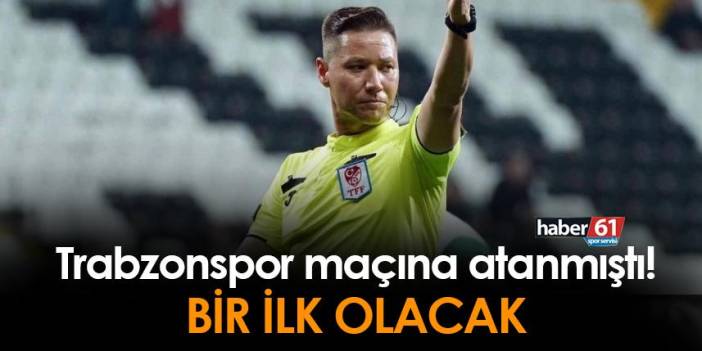 Trabzonspor - Karagümrük maçına atanmıştı! İlk olacak