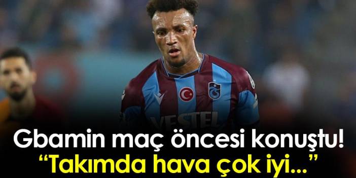 Trabzonspor'da Gbamin Fenerbahçe maçı öncesi konuştu: "Takımda hava çok iyi..."
