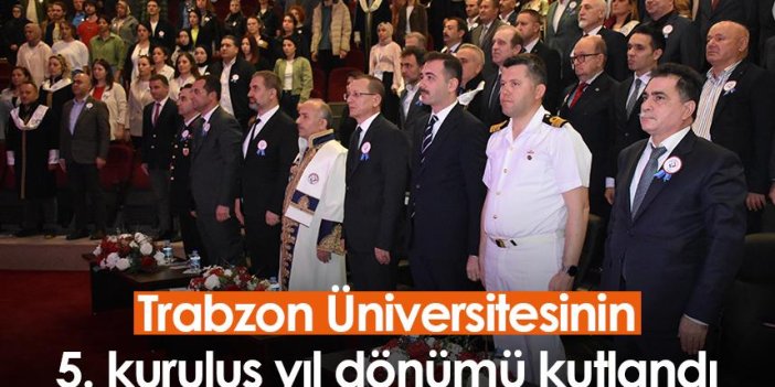 Trabzon Üniversitesinin 5. kuruluş yıl dönümü kutlandı