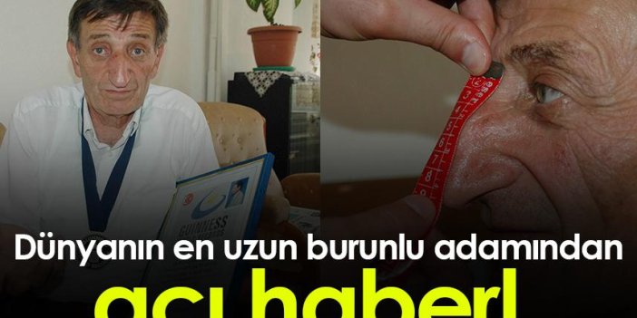 Artvinli dünyanın en uzun burunlu adamı Mehmet Özyürek'ten acı haber