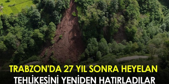 Trabzon'da 27 yıl sonra heyelan tehlikesini yeniden hatırladılar
