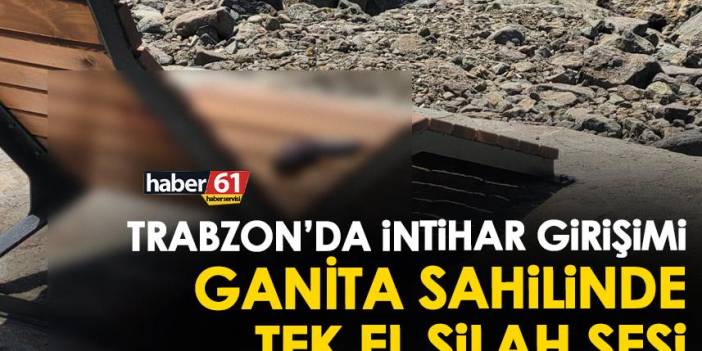 Trabzon’da intihar girişimi! Ganita sahilinde tek el silah sesi