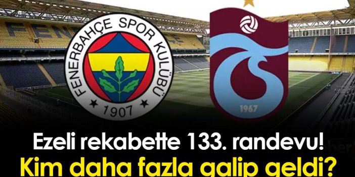 Fenerbahçe ile Trabzonspor arasındaki 133. randevu! Rekabette kim daha fazla kazandı?