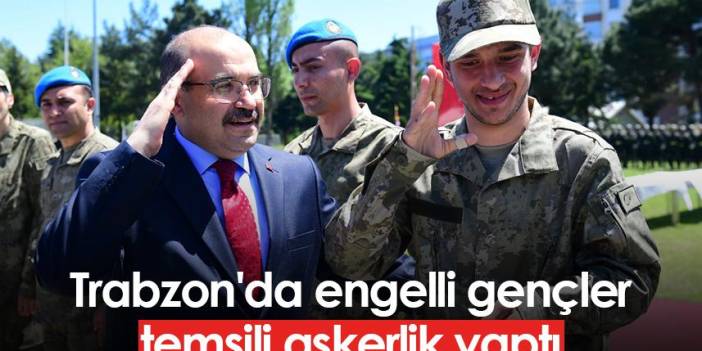 Trabzon'da engelli gençler temsili askerlik yaptı