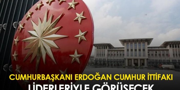 Cumhurbaşkanı Erdoğan Cumhur İttifakı liderleriyle görüşecek