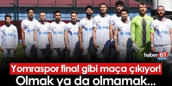 Trabzon ekibi Yomraspor final gibi maça çıkıyor! Olmak ya da olmamak...