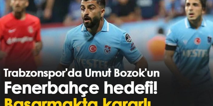 Trabzonspor'da Umut Bozok'un Fenerbahçe hedefi! Başarmakta kararlı